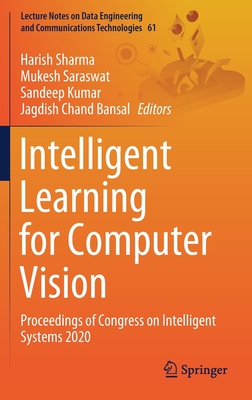 Intelligent Learning for Computer Vision: Proceedings of Congress on Intelligent Systems 2020 - Sharma, Harish (Editor), and Saraswat, Mukesh (Editor), and Kumar, Sandeep (Editor)