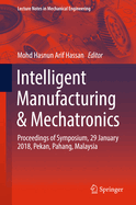 Intelligent Manufacturing & Mechatronics: Proceedings of Symposium, 29 January 2018, Pekan, Pahang, Malaysia