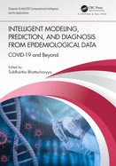 Intelligent Modeling, Prediction, and Diagnosis from Epidemiological Data: COVID-19 and Beyond