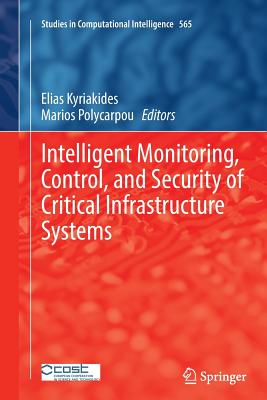 Intelligent Monitoring, Control, and Security of Critical Infrastructure Systems - Kyriakides, Elias (Editor), and Polycarpou, Marios (Editor)