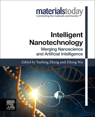 Intelligent Nanotechnology: Merging Nanoscience and Artificial Intelligence - Zheng, Yuebing (Editor), and Wu, Zilong (Editor)