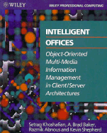 Intelligent Offices: Object-Oriented Multi-Media Information Management in Client/Server Architectures - Khoshafian, Setrag, and Baker, A Brad, and Abnous, Razmik