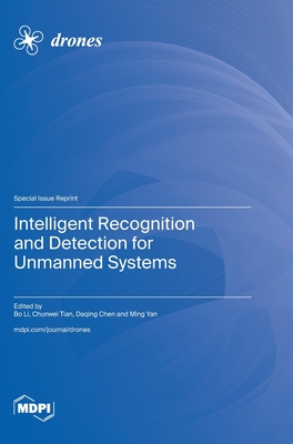 Intelligent Recognition and Detection for Unmanned Systems - Li, Bo (Guest editor), and Tian, Chunwei (Guest editor), and Chen, Daqing (Guest editor)