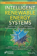 Intelligent Renewable Energy Systems: Integrating Artificial Intelligence Techniques and Optimization Algorithms