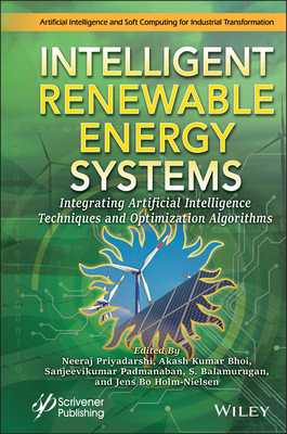 Intelligent Renewable Energy Systems: Integrating Artificial Intelligence Techniques and Optimization Algorithms - Priyadarshi, Neeraj (Editor), and Bhoi, Akash Kumar (Editor), and Sanjeevikumar, P (Editor)