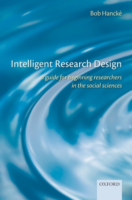 Intelligent Research Design: A Guide for Beginning Researchers in the Social Sciences - Hanck, Bob