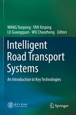 Intelligent Road Transport Systems: An Introduction to Key Technologies - WANG, Yunpeng (Editor), and YAN, Xinping (Editor), and LU, Guangquan (Editor)