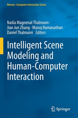 Intelligent Scene Modeling and Human-Computer Interaction - Thalmann, Nadia Magnenat (Editor), and Zhang, Jian Jun (Editor), and Ramanathan, Manoj (Editor)