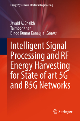 Intelligent Signal Processing and RF Energy Harvesting for State of Art 5g and B5g Networks - Sheikh, Javaid A (Editor), and Khan, Taimoor (Editor), and Kanaujia, Binod Kumar (Editor)