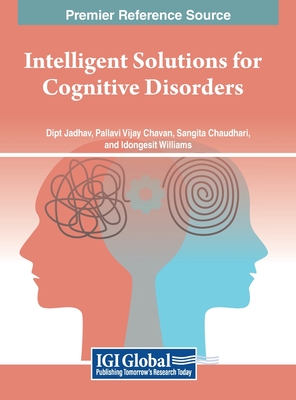 Intelligent Solutions for Cognitive Disorders - Jadhav, Dipti (Editor), and Chavan, Pallavi Vijay (Editor), and Chaudhari, Sangita (Editor)