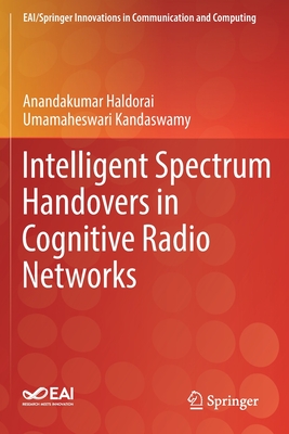 Intelligent Spectrum Handovers in Cognitive Radio Networks - Haldorai, Anandakumar, and Kandaswamy, Umamaheswari