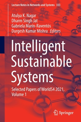 Intelligent Sustainable Systems: Selected Papers of WorldS4 2021, Volume 1 - Nagar, Atulya K. (Editor), and Jat, Dharm Singh (Editor), and Marn-Ravents, Gabriela (Editor)