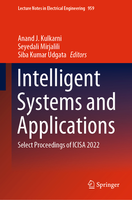 Intelligent Systems and Applications: Select Proceedings of ICISA 2022 - Kulkarni, Anand J. (Editor), and Mirjalili, Seyedali (Editor), and Udgata, Siba Kumar (Editor)