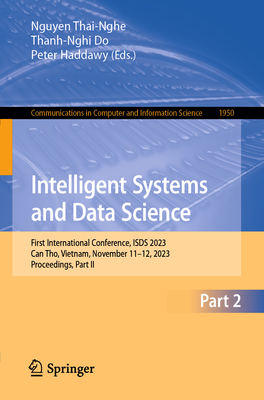 Intelligent Systems and Data Science: First International Conference, ISDS 2023, Can Tho, Vietnam, November 11-12, 2023, Proceedings, Part II - Thai-Nghe, Nguyen (Editor), and Do, Thanh-Nghi (Editor), and Haddawy, Peter (Editor)