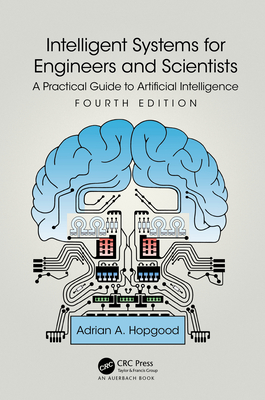 Intelligent Systems for Engineers and Scientists: A Practical Guide to Artificial Intelligence - Hopgood, Adrian A