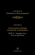 Intelligent Systems in Process Engineering, Part II: Paradigms from Process Operations: Volume 22