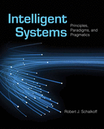 Intelligent Systems: Principles, Paradigms, and Pragmatics: .