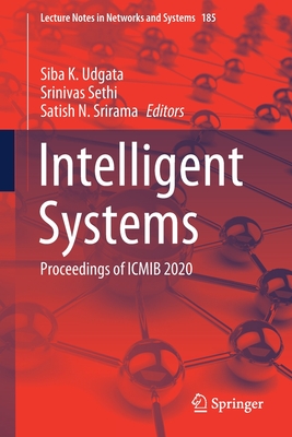 Intelligent Systems: Proceedings of Icmib 2020 - Udgata, Siba K (Editor), and Sethi, Srinivas (Editor), and Srirama, Satish N (Editor)