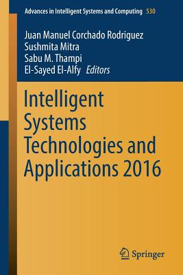Intelligent Systems Technologies and Applications 2016 - Corchado Rodriguez, Juan Manuel (Editor), and Mitra, Sushmita (Editor), and Thampi, Sabu M (Editor)