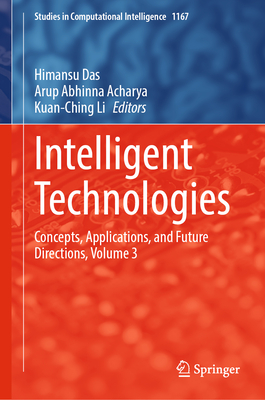 Intelligent Technologies: Concepts, Applications, and Future Directions, Volume 3 - Das, Himansu (Editor), and Acharya, Arup Abhinna (Editor), and Li, Kuan-Ching (Editor)