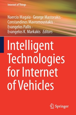 Intelligent Technologies for Internet of Vehicles - Magaia, Naercio (Editor), and Mastorakis, George (Editor), and Mavromoustakis, Constandinos (Editor)