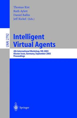 Intelligent Virtual Agents: 4th International Workshop, Iva 2003, Kloster Irsee, Germany, September 15-17, 2003, Proceedings - Rist, Thomas (Editor), and Aylett, Ruth (Editor), and Ballin, Daniel (Editor)