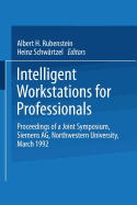 Intelligent Workstations for Professionals: Proceedings of a Joint Symposium Siemens AG Northwestern University, March 1992