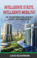 Intelligente St?dte, Intelligente Mobilit?t: Die Transformation Unserer Lebens- und Arbeitswelt