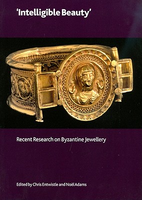 'Intelligible Beauty': Recent Research on Byzantine Jewellery - Entwistle, Chris (Editor), and Adams, Noel