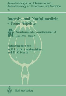 Intensiv- Und Notfallmedizin -- Neue Aspekte: Zentraleurop?ischer Anaesthesiekongre? Graz 1985 Band V - List, Werner F (Editor), and Steinbereithner, Karl (Editor), and Schalk, Hanns V (Editor)