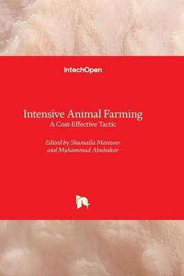 Intensive Animal Farming: A Cost-Effective Tactic - Manzoor, Shumaila (Editor), and Abubakar, Muhammad (Editor)