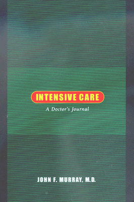 Intensive Care: A Doctor's Journal - Murray, John F, M.D.