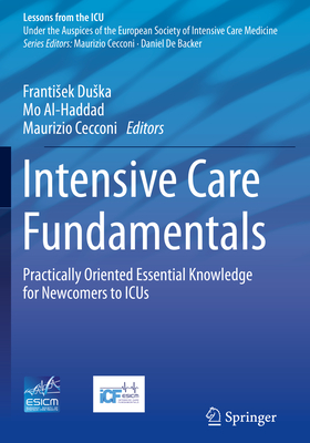 Intensive Care Fundamentals: Practically Oriented Essential Knowledge for Newcomers to ICUs - Duska, Frantisek (Editor), and Al-Haddad, Mo (Editor), and Cecconi, Maurizio (Editor)