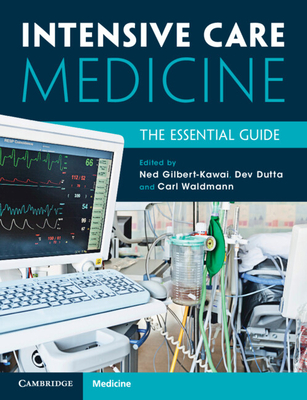 Intensive Care Medicine: The Essential Guide - Gilbert-Kawai, Ned (Editor), and Dutta, Debashish (Editor), and Waldmann, Carl (Editor)