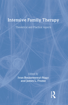 Intensive Family Therapy: Theoretical and Practical Aspects - Boszormenyi-Nagy, Ivan, and Framo, James L, Ph.D.