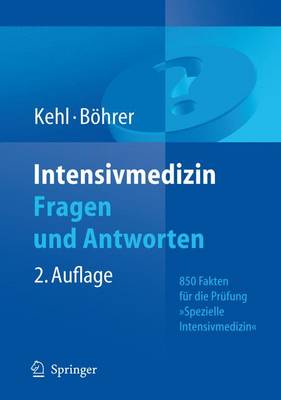 Intensivmedizin Fragen Und Antworten: 850 Fakten Fur Die Prufung "Intensivmedizin" (2., Vollst. Berarb. U. Aktual) - Kehl, Franz, and Bc6hrer, Hubert, and Bvhrer, Hubert