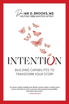 Intention: Building Capabilities to Transform Your Story - Brooks, Ian D