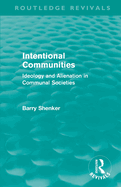 Intentional Communities (Routledge Revivals): Ideology and Alienation in Communal Societies