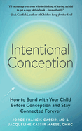 Intentional Conception: How to Bond with Your Child Before Conception and Stay Connected Forever