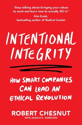 Intentional Integrity: How Smart Companies Can Lead an Ethical Revolution - and Why That's Good for All of Us - Chesnut, Robert