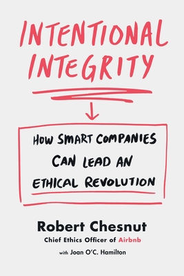 Intentional Integrity: How Smart Companies Can Lead an Ethical Revolution - Chesnut, Robert