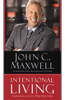 Intentional Living: Choosing a Life That Matters - Maxwell, John C