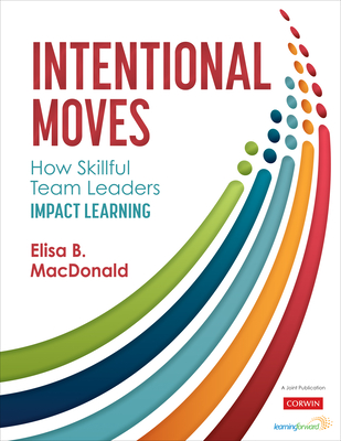 Intentional Moves: How Skillful Team Leaders Impact Learning - MacDonald, Elisa B