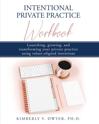 Intentional Private Practice Workbook - Dwyer, Kimberly