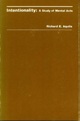 Intentionality: A Study of Mental Acts - Aquila, Richard E