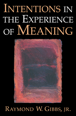 Intentions in the Experience of Meaning - Gibbs, Raymond W, Jr.