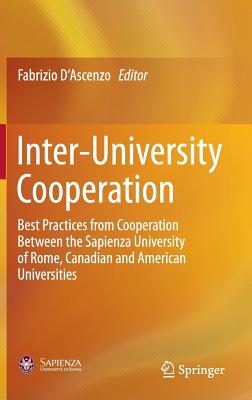 Inter-University Cooperation: Best Practices from Cooperation Between the Sapienza University of Rome, Canadian and American Universities - D'Ascenzo, Fabrizio (Editor)