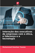 Intera??o dos executivos de empresas com a ?tica, a lideran?a e a tecnologia