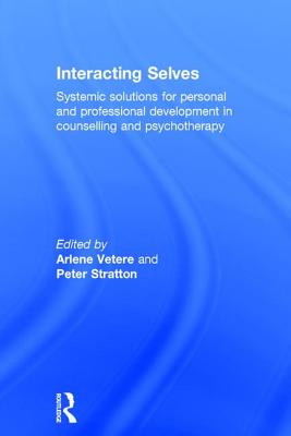 Interacting Selves: Systemic Solutions for Personal and Professional Development in Counselling and Psychotherapy - Vetere, Arlene (Editor), and Stratton, Peter (Editor)