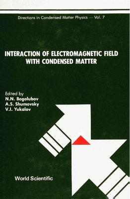 Interaction of Electromagnetic Field with Condensed Matter - Bogolubov Jr, Nickolai N (Editor), and Shumovsky, A S (Editor), and Yukalov, V I (Editor)